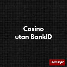 Casino Utan BankID En Guide till Spel utan Identifiering